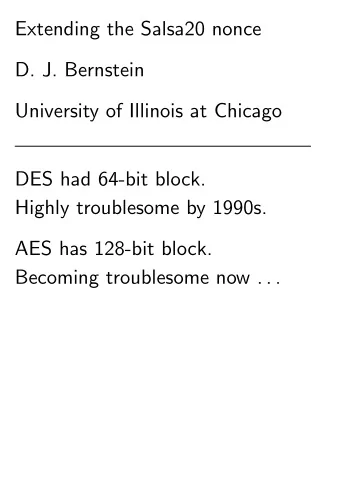 Extending the Salsa20 nonce  D. J. Bernstein  University of Illinois at Chicago  DES had 64-bit