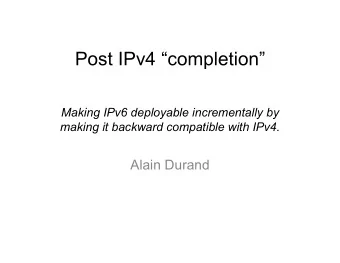 Post IPv4 completion  Making IPv6 deployable incrementally by  making it backward compatible