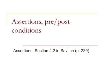 Assertions, pre/post-  conditions  Assertions: Section 4.2 in Savitch (p. 239)  Programming as a