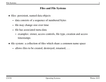 Files and File Systems  files: persistent, named data objects  data consists of a sequence of