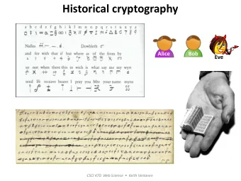 Historical cryptography  Alice  Bob  Eve CSCI 470: Web Science   Keith Vertanen  Overview
