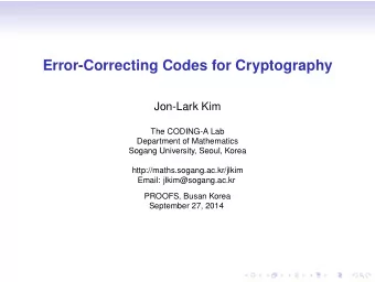 Error-Correcting Codes for Cryptography  Jon-Lark Kim  The CODING-A Lab  Department of Mathematics