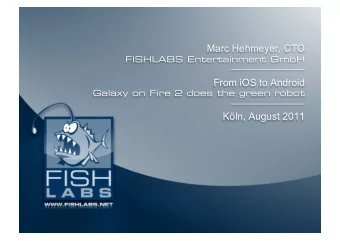 Marc Hehmeyer, CTO FISHLABS Entertainment GmbH From iOS to Android Galaxy on Fire 2 does the green