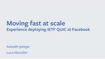 Moving fast at scale Experience deploying IETF QUIC at Facebook  Subodh Iyengar  Luca Niccolini