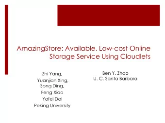 AmazingStore: Available, Low-cost Online  Storage Service Using Cloudlets  Ben Y. Zhao  Zhi Yang,