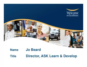 Jo Beard  Name  Director, ASK Learn &amp; Develop  Title  Welcome Host Gold  What makes  Customer