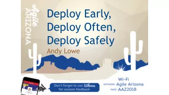 Deploy Early,  Deploy Often,  Deploy Safely  Andy Lowe  From User Story to Production Feature