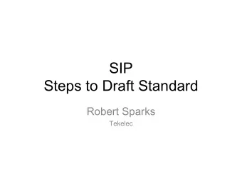 SIP  Steps to Draft Standard  Robert Sparks  Tekelec  What we would have to do  Decide whether