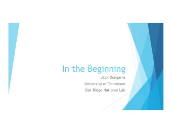 In the Beginning  Jack Dongarra  University of Tennessee  Oak Ridge National Lab  PVM u Al and