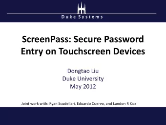 ScreenPass: Secure Password  Entry on Touchscreen Devices  Dongtao Liu  Duke University  May 2012