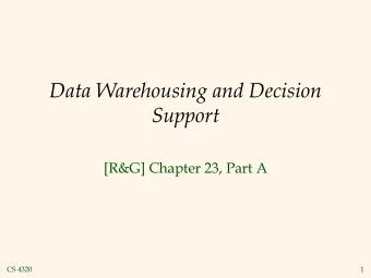 Data Warehousing and Decision  Support  [R&amp;G] Chapter 23, Part A  CS 4320  1  Introduction