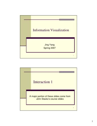 Interaction 1  A major portion of these slides come from  John Staskos course slides  2  1  What