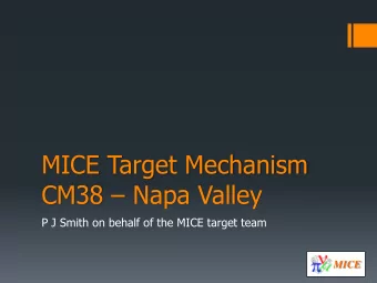 CM38  Napa Valley  P J Smith on behalf of the MICE target team  MICE  Overview  2  Target