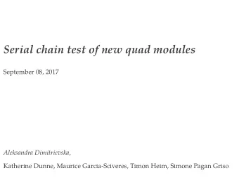 Serial chain test of new quad modules  September 08, 2017 Aleksandra Dimitrievska ,  Katherine