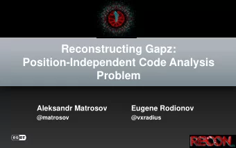 Position-Independent Code Analysis  Problem  Aleksandr Matrosov  Eugene Rodionov  @matrosov