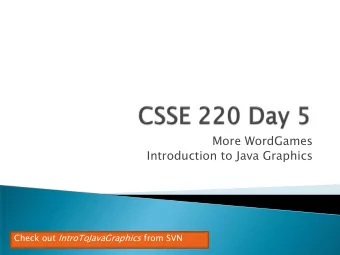 More WordGames  Introduction to Java Graphics Check out IntroToJavaGraphics from SVN  Review of