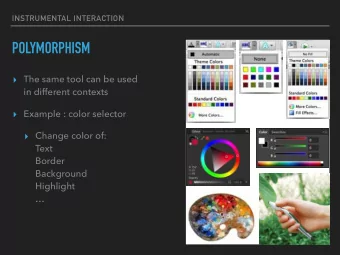 POLYMORPHISM  The same tool can be used   in different contexts  Example : color selector