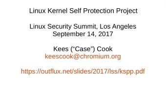Linux Kernel Self Protection Project  Linux Security Summit, Los Angeles  September 14, 2017  Kees