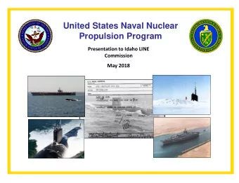 United States Naval Nuclear  Propulsion Program  Presentation to Idaho LINE  Commission  May 2018