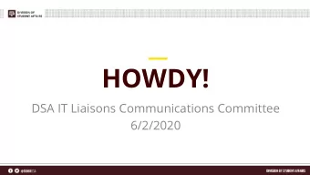 HOWDY!  DSA IT Liaisons Communications Committee  6/2/2020  Agenda  Annual Security Assessment