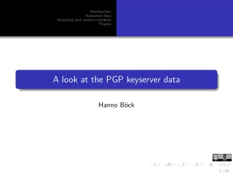 A look at the PGP keyserver data  Hanno B  ock  1 / 23  The PGP Ecosystem  Introduction  Should