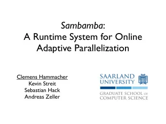 Sambamba :  A Runtime System for Online  Adaptive Parallelization  Clemens Hammacher  Kevin Streit