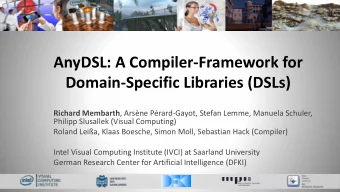 AnyDSL: A Compiler-Framework for  Domain-Specific Libraries (DSLs) Richard Membarth , Arsne