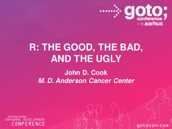 R: THE GOOD, THE BAD,  AND THE UGLY  John D. Cook M. D. Anderson Cancer Center  Personal background