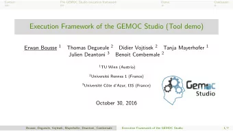 Execution Framework of the GEMOC Studio (Tool demo) Erwan Bousse 1 Thomas Degueule 2 Didier