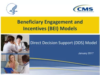 Beneficiary Engagement and  Incentives (BEI) Models  Direct Decision Support (DDS) Model  January