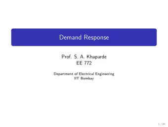 Demand Response  Prof. S. A. Khaparde  EE 772  Department of Electrical Engineering  IIT Bombay  1
