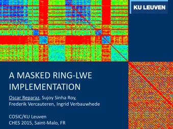 A MASKED RING-LWE  IMPLEMENTATION  Oscar Reparaz, Sujoy Sinha Roy,  Frederik Vercauteren, Ingrid