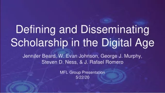 Defining and Disseminating  Scholarship in the Digital Age  Jennifer Beard, W. Evan Johnson, George