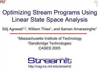 Optimizing Stream Programs Using  Linear State Space Analysis Sitij Agrawal 1,2 , William Thies 1 ,