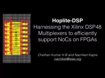 Hoplite-DSP  Harnessing the Xilinx DSP48  Multiplexers to efficiently  support NoCs on FPGAs
