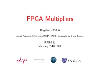 FPGA Multipliers  Bogdan PASCA  projet Ar  enaire, ENS-Lyon/INRIA/CNRS/Universit  e de Lyon,