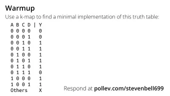 Warmup Use a k-map to fi nd a minimal implementation of this truth table:  A B C D | Y  0 0 0 0  0