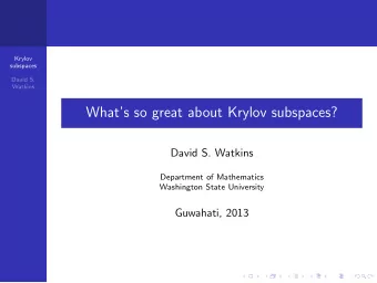 Whats so great about Krylov subspaces?  David S. Watkins  Department of Mathematics  Washington