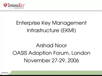 Enterprise Key Management  Infrastructure (EKMI)  Arshad Noor  OASIS Adoption Forum, London