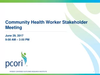 Community Health Worker Stakeholder  Meeting  June 29, 2017  9:00 AM  3:00 PM  1  Welcome and
