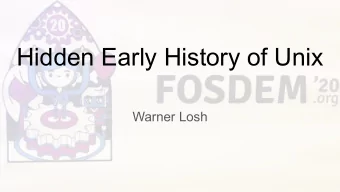 Hidden Early History of Unix  Warner Losh  Source: https://www.bell-labs.com/unix50/event/