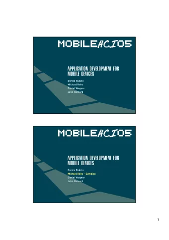 Application Development for  Mobile Devices  Enrico Rukzio  Michael Rohs  Daniel Wagner  John