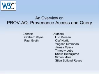 PROV-AQ: Provenance Access and Query  Editors:  Authors:  Graham Klyne  Luc Moreau  Paul Groth