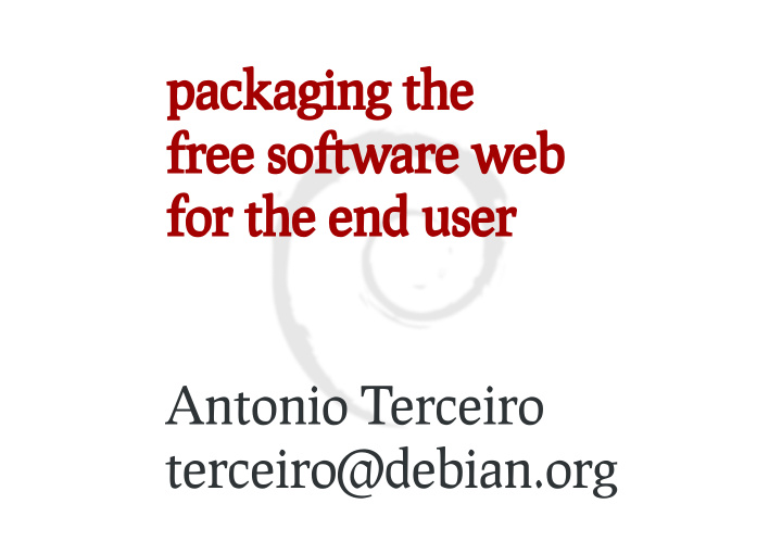 packaging the free so ware web for the end user antonio