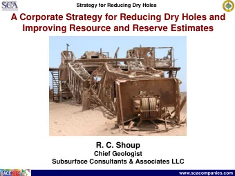 A Corporate Strategy for Reducing Dry Holes and  Improving Resource and Reserve Estimates  R. C.