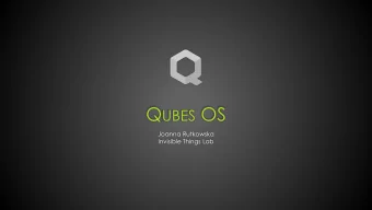 Q UBES OS  Joanna Rutkowska  Invisible Things Lab  Qubes OS  A reasonably secure desktop OS