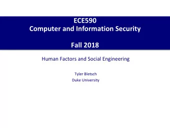 ECE590  Computer and Information Security  Fall 2018  Human Factors and Social Engineering  Tyler