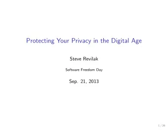 Protecting Your Privacy in the Digital Age  Steve Revilak  Software Freedom Day  Sep. 21, 2013  1 /