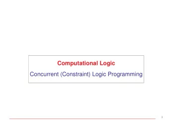 Computational Logic  Concurrent (Constraint) Logic Programming  1  Concurrent Logic Programs