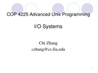 I/O Systems  Chi Zhang  czhang@cs.fiu.edu  1  I/O Hardware  The kernel is structured to use